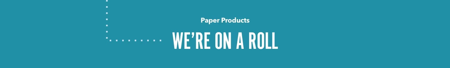 Paper Products: We're on a roll