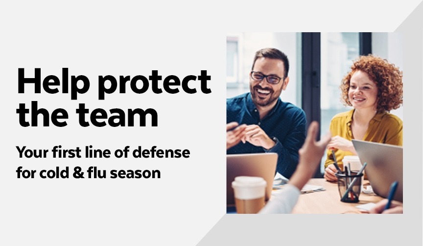 Help protect the team Your first line of defense for cold & flu season