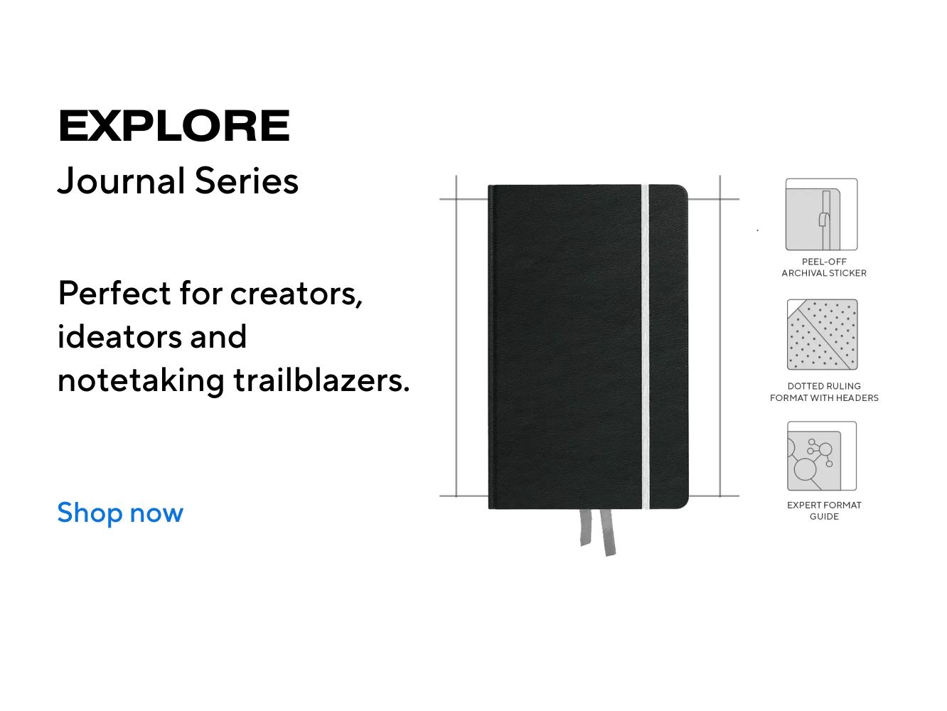 EXPLORE Journal Series Perfect for creators, ideators and notetaking trailblazers. Shop now.