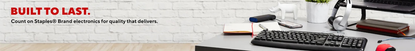 BUILT TO LAST Count on Staples® Brand electronics for quality that delivers