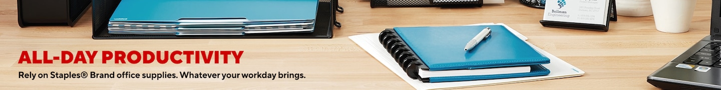 ALL-DAY PRODUCTIVITY Rely on Staples® Brand office supplies. Whatever your workday brings.