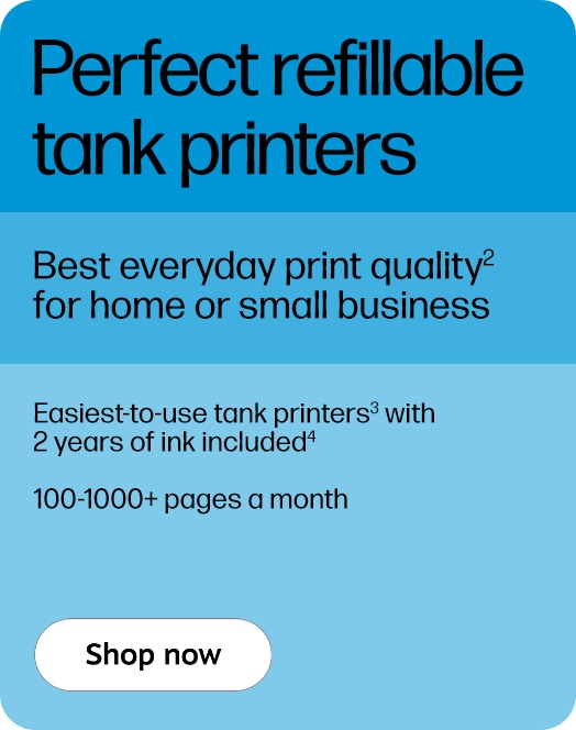 Perfect refillable tank printers Best everyday print quality² for home or small business Easiest-to-use tank printers³ with 2 years of ink included⁴ 100-1000+ pages a month Shop now