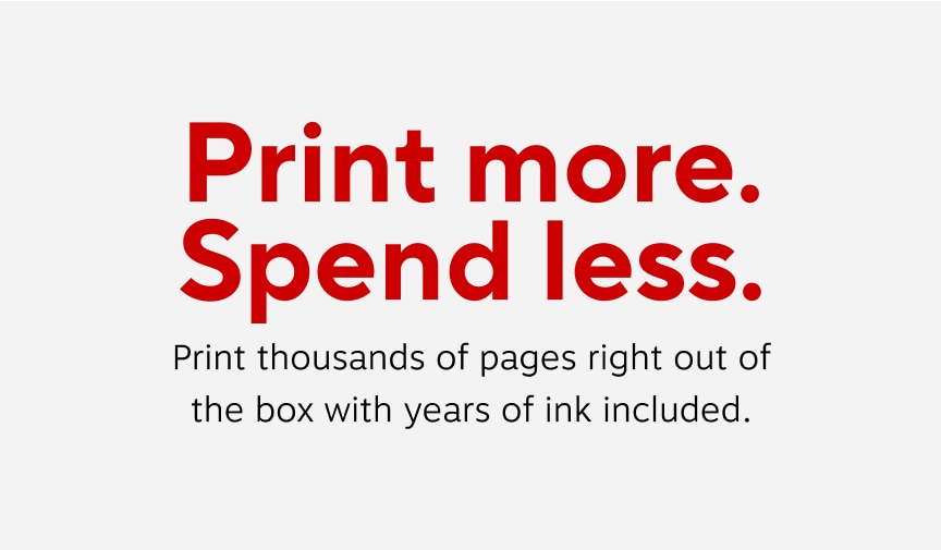 Print more, spend less. Print thousands of pages right out of the box, with years of ink included.