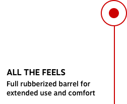 ALL THE FEELS Full rubberized barrel for extended use and comfort