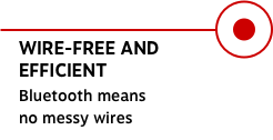 WIRE-FREE AND EFFICIENT Bluetooth means no messy wires