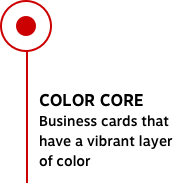 COLOR CORE Business cards that have a vibrant layer of color