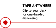 TAPE ANYWHERE Clip to your desk for one-handed dispensing