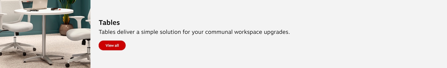 Tables. Tables deliver a simple solution for your breakroom and communal work space upgrades. View all.