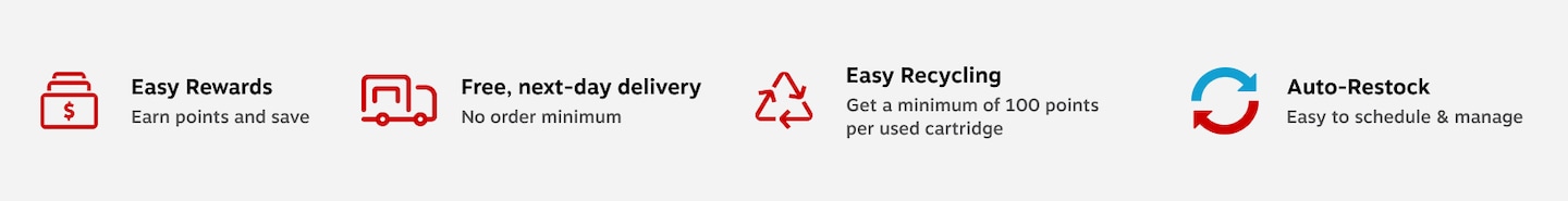 #1 Toner Reseller in the US, all channels. Easy Rewards, the most rewarding place to buy ink & toner. Easy recycling, get a minimum of 100 points per used cartridge. Auto restock, easy to schedule and manage.