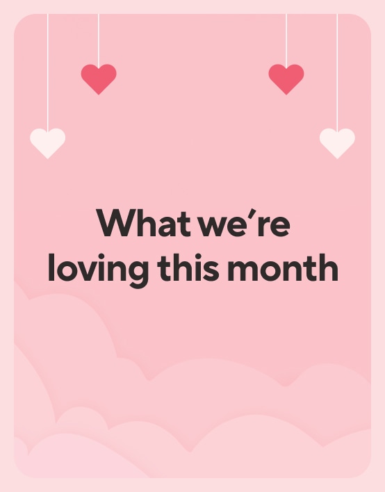 What we're loving this month