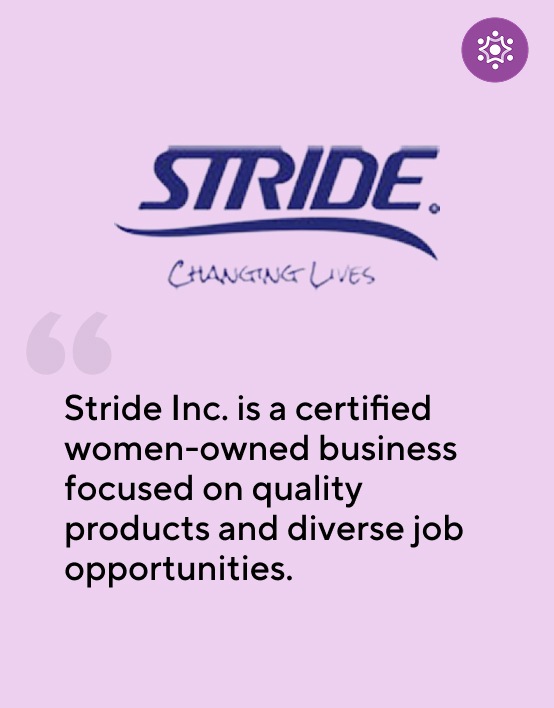 Stride® Changing lives. "Stride Inc. is a certified women-owned business focused on quality products and diverse job opportunities.