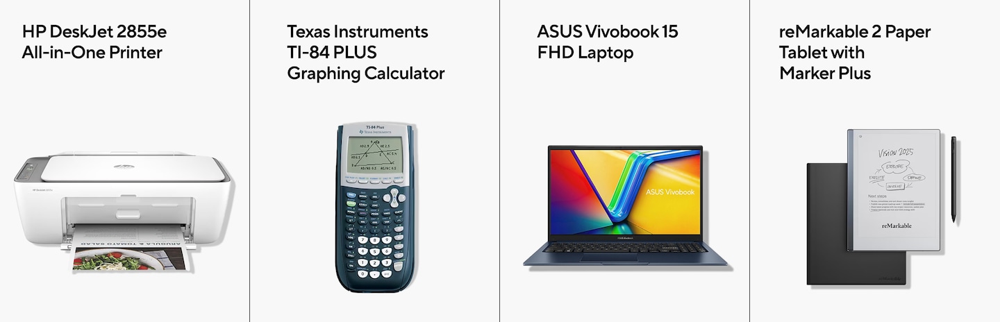 HP DeskJet 2855e All-in-One Printer. Texas Instruments TI-84 Plus graphing calculator. ASUS Vivobook 15 FHD Laptop. reMarkable 2 Paper Tablet with Marker Plus.