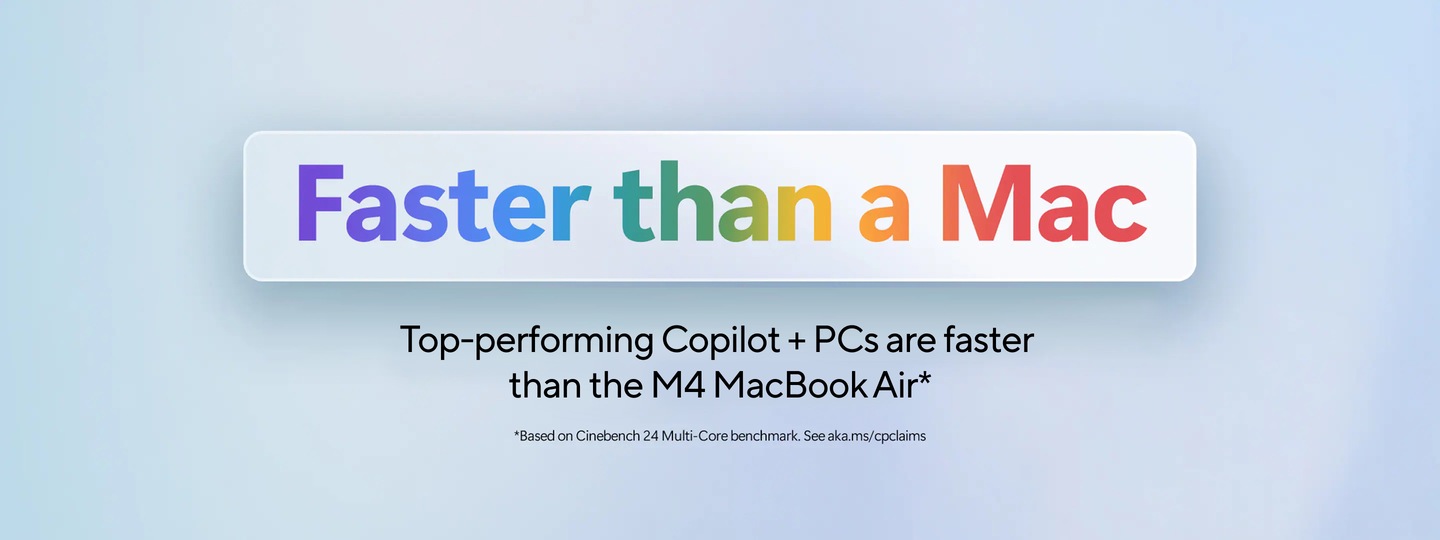 Faster than a Mac. Top-performing Copilot+ PCs are faster than the M4 MacBook Air. Based on Cinebench 24 Multi-Core benchmark