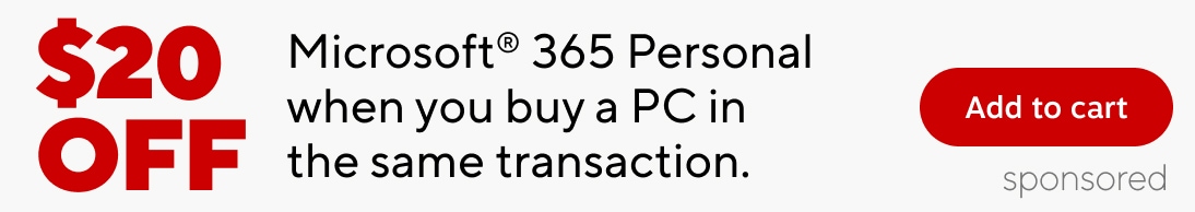 $20 OFF. Microsoft 365 Personal when you buy a PC in the same transaction. Add to card. sponsored