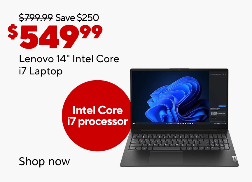 Was $799.99. Save $250. $549.99 Lenovo 14" Intel Core i7 Laptop. Intel Core i7 Processor. Shop now.