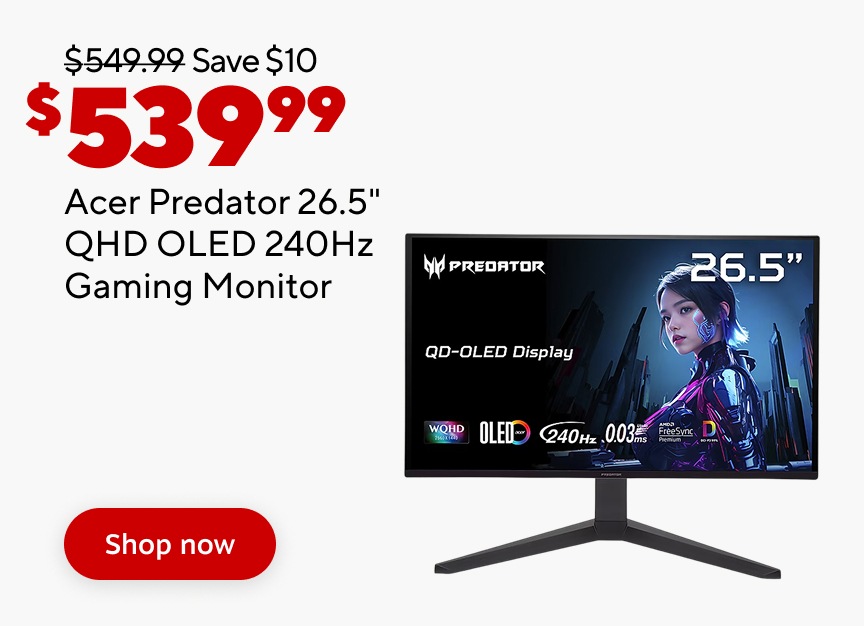 Was $549.99. Save $10. $539.99 Acer Predator 26.5" QHD OLED 240Hz Gaming Monitor. Shop now.