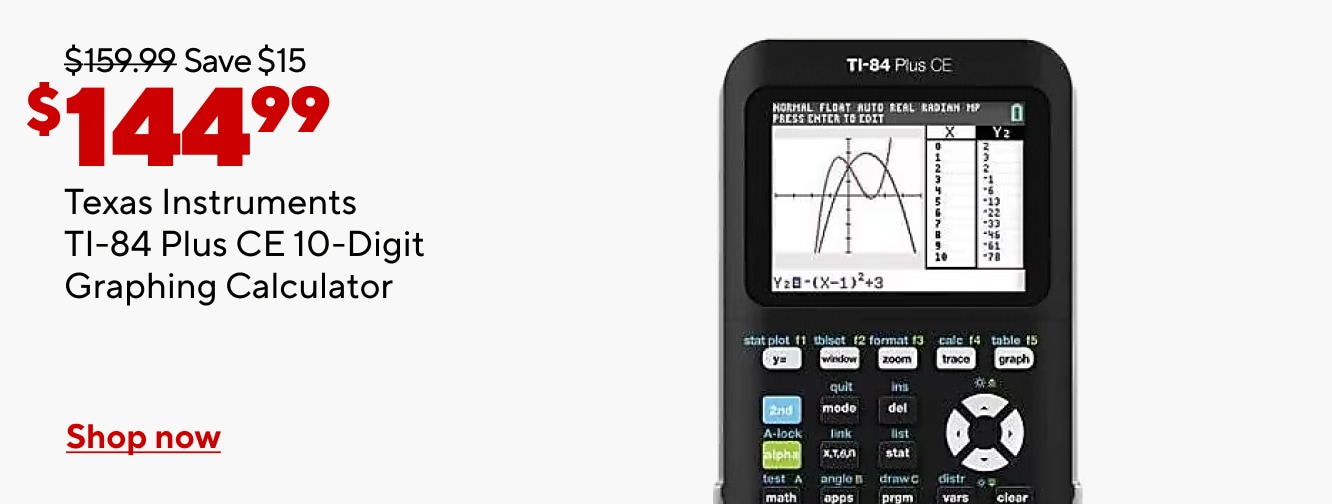 Was $159.99. Save $15. $144.99 Texas Instruments TI-84 Plus CE 10-Digit Graphing Calculator. Shop now.