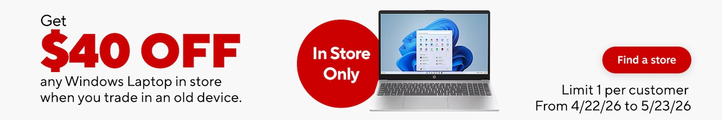 Get $40 off any windows laptop in store when you trade in an old device. In store only. Find a store. limit 1 per customer. From 4/22/26 to 5/23/26.