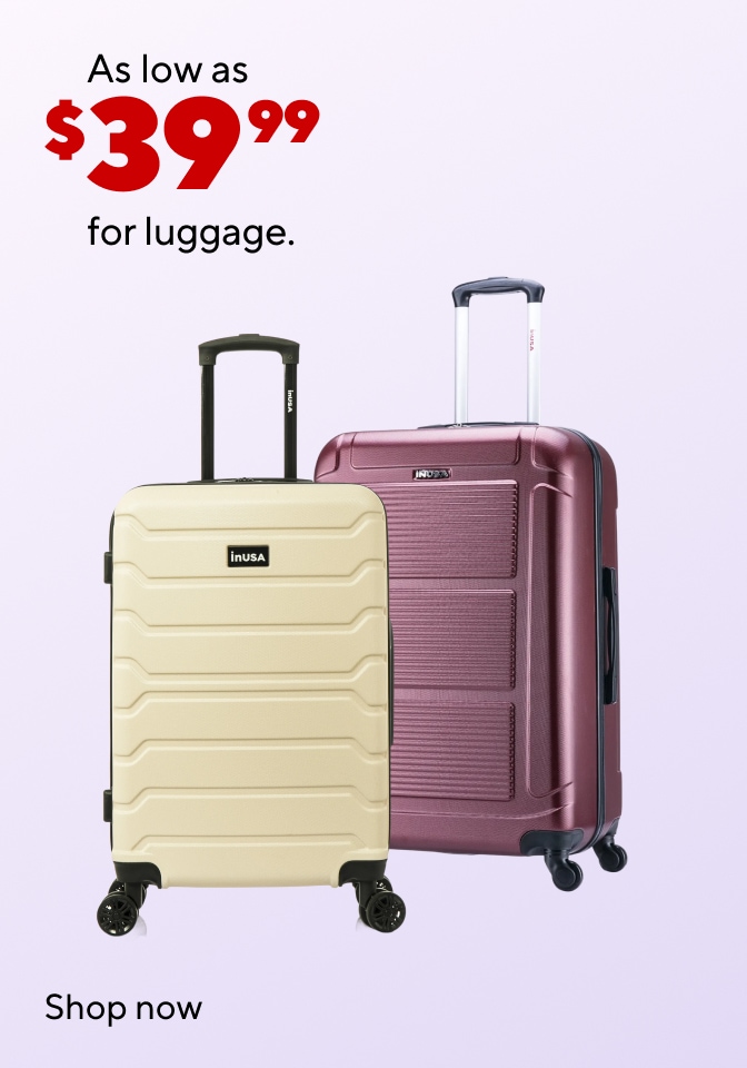 As low as $39.99 for luggage. shop now