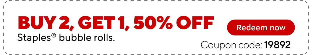Buy 2, get 1, 50% off. Staples bubble rolls. redeem now. Coupon code: 19892