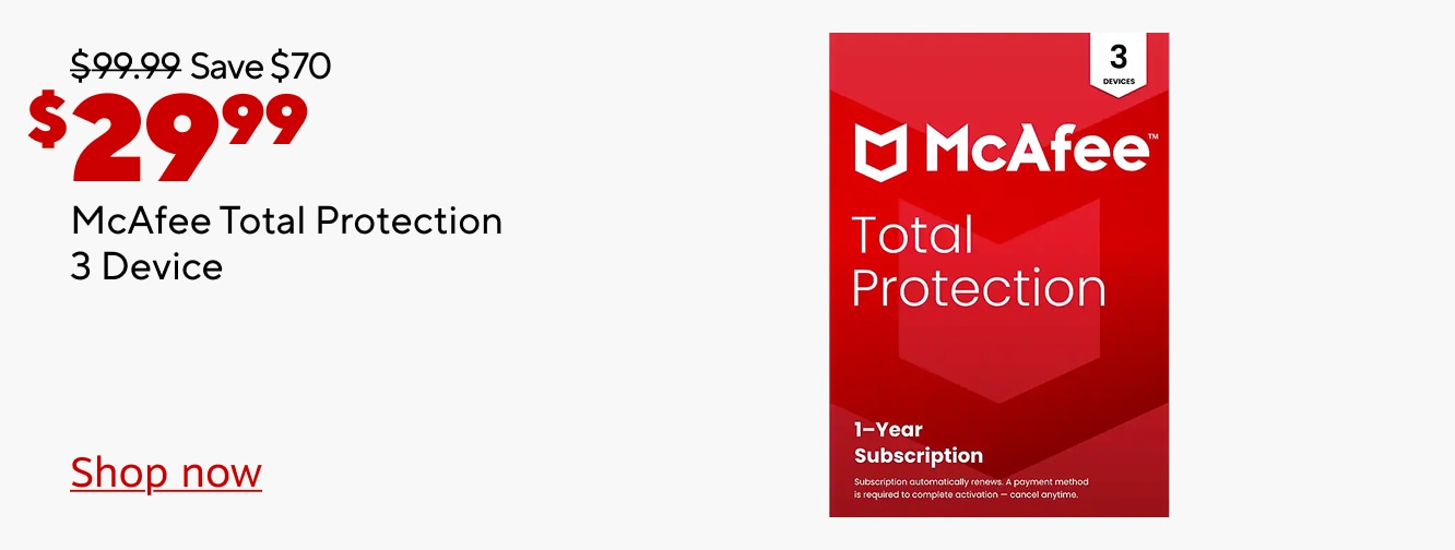 $99.99 Save $70 Now $29.99. McAfee Total Protection 3 Device. Shop now