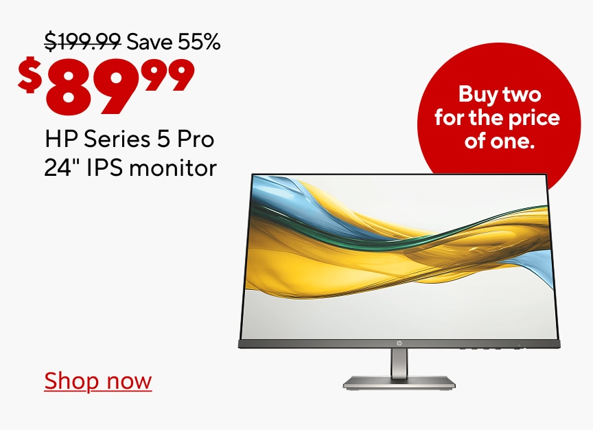 $199.99 Save 55% Now $89.99. HP Series 5 Pro 24" IPS monitor. Buy two for the price of one. Shop Now