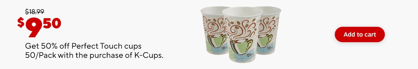 Was 18.99. 9.50. Get 50 percent off Perfect Touch cups 50 Pack with the purchase of K-Cups. Add to cart.