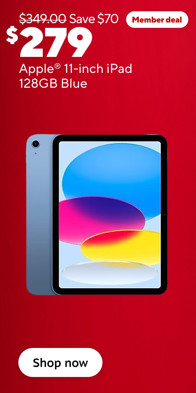 Was 349.00. Save 70. Member Deal. 279 Apple 11 inch iPad 128GB Blue. Shop now.