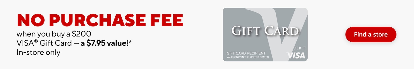No purchase fee when you buy a $200 Visa gift card. a $7.95 value. In-store only. Find a store.