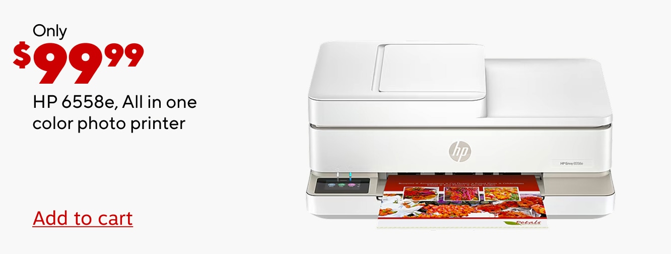 Only $99.99 HP 6558e, All in one color photo printer. Add to cart.
