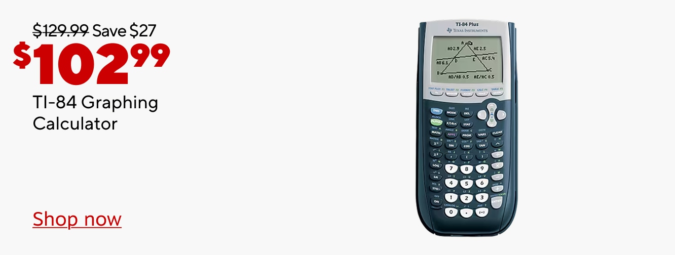 $129.99 Save $27 now $102.99. TI-84 Graphing calculator. Shop now