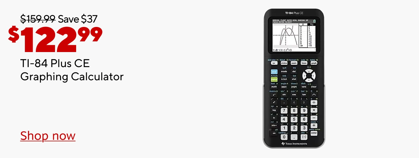 $159.99 Save $37 now $122.99. TI-84 Plus CE Graphing calculator. Shop now