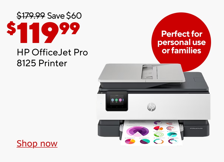 179.99 dollars Save 60 dollars Now 119.99 dollars HP Officejet Pro 8125 Printer. Perfect for personal use or families. Shop now.