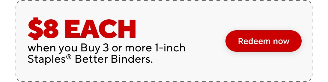 $8 each when you buy 3 or more 1 inch Staples Better Binders. redeem now