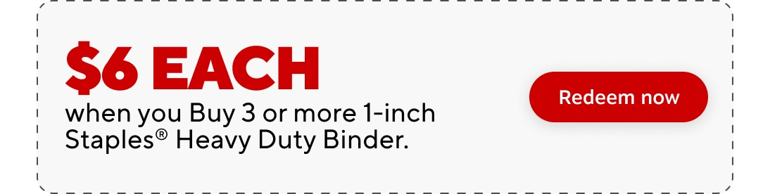 $6 each when you buy 3 or more 1 inch Staples Heavy Duty Binders. redeem now