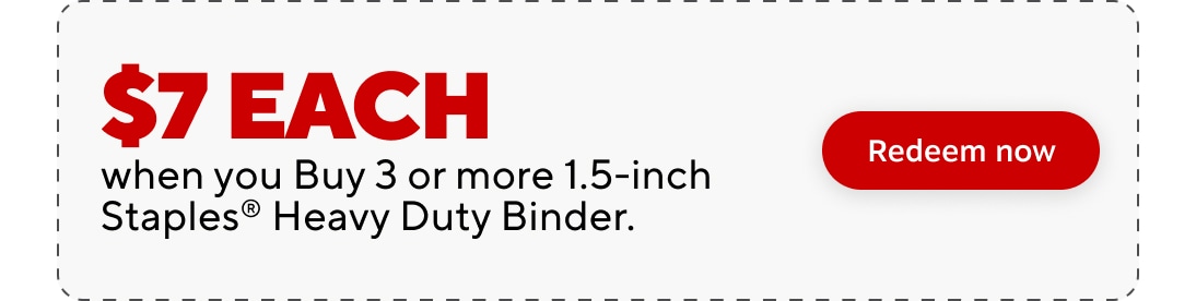 $7 each when you buy 3 or more 1.5 inch Staples Heavy Duty Binders. redeem now