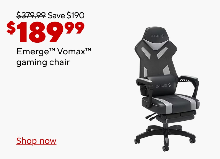 Was $379.99. Save $190. Now $189.99. Emerge Vomax gaming chair. Shop now