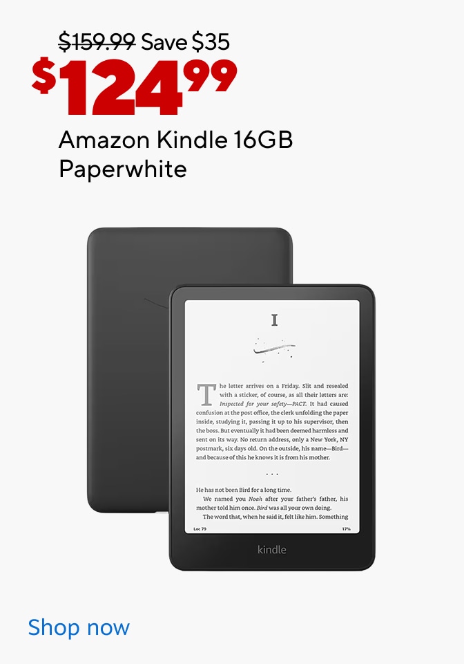 $159.99 save $35 now $124.99. Amazon Kindle 16GB Paperwhite. Shop now