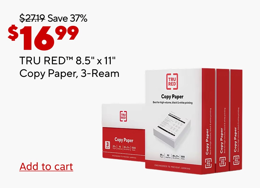 16.99 dollars. Save 37 percent. Was 27.19. TRU RED 8.5 inches by 11 inches copy paper 3 ream. Add to cart.
