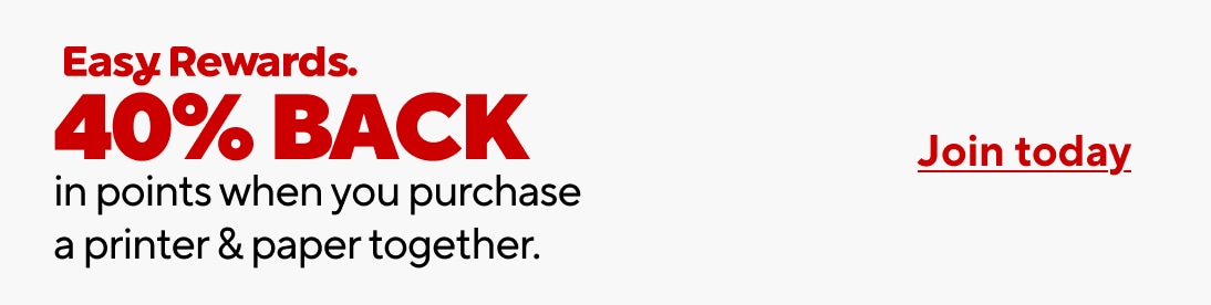 Easy Rewards. 40 percent back in points when you purchase a printer and paper together. join today