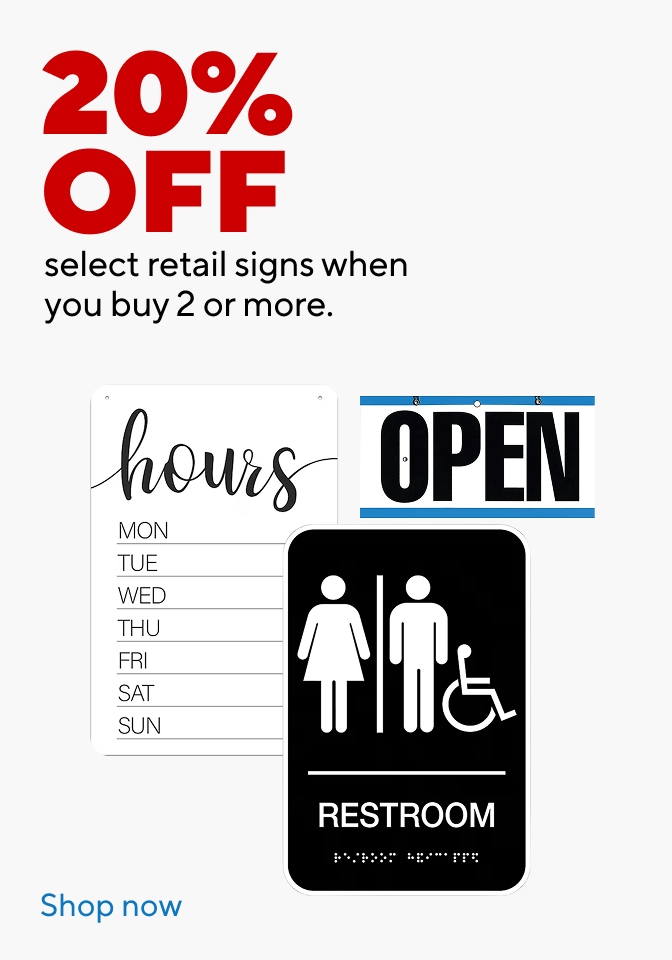 20% off select retail signs when you buy 2 or more.