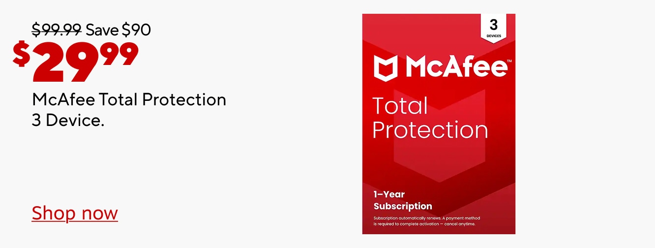 $99.99 Save $90 Now $29.99 on McAfee Total Protection 3 Device. Shop now.