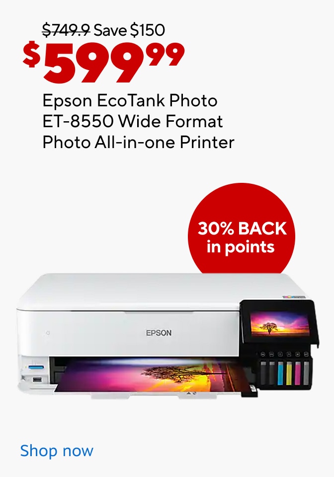 $749.99 Save $150 Now $599.99\. Epson EcoTank Photo ET-8550 Wide Format Photo All-in-one Printer. 30% Back in points. Shop Now
