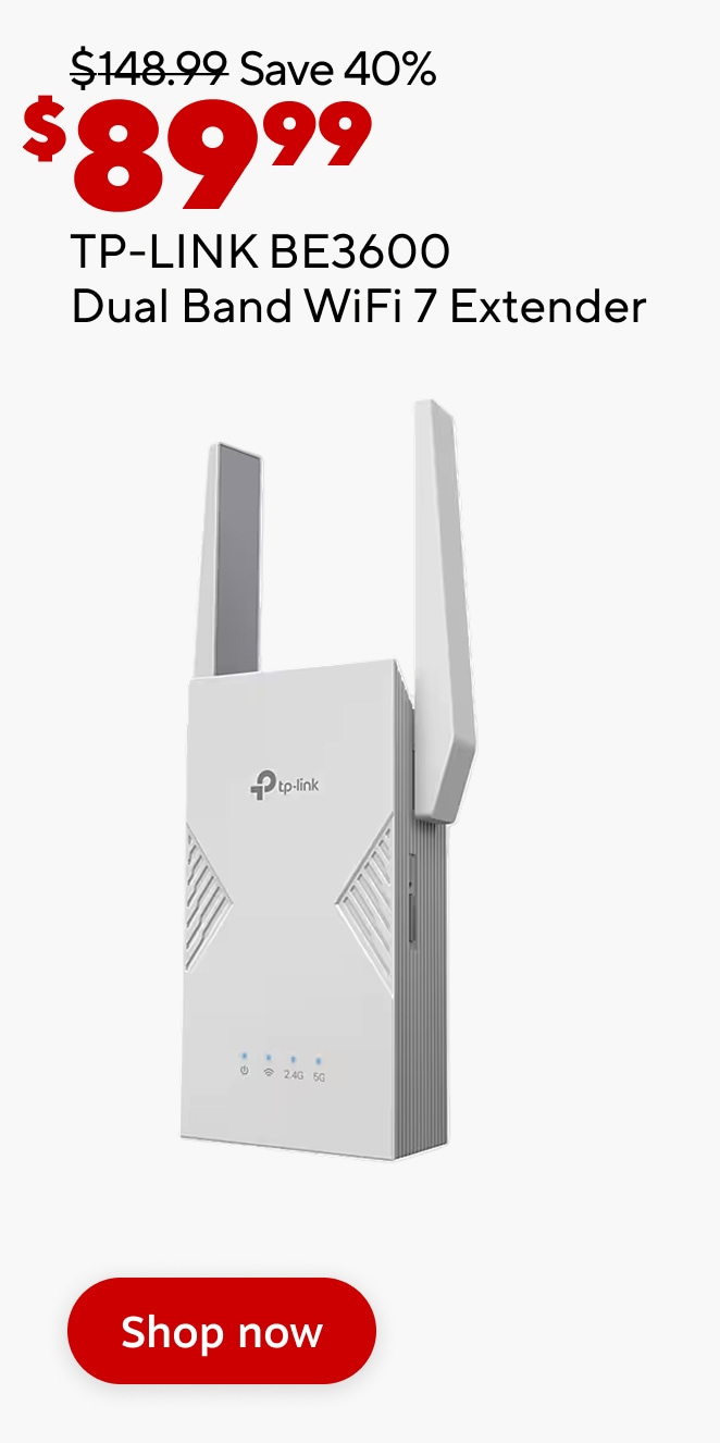 89.99 dollars. Save 40 percent. Was 148.99 dollars. TP Link BE3600 Dual Band WiFi 7 Extender. Shop now.