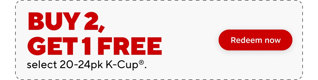 Buy 2, get 1 free select 20 to 24pk kcup. redeem now