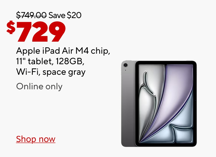 749.00 dollars save 20 dollars now 729 dollars. Apple ipad Air M4 chip 11 inch tablet 128GB wifi space gray online only. shop now.