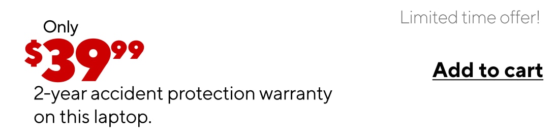 Only $39.99 2 year accident protection warranty on this laptop. Limited time offer. Add to cart