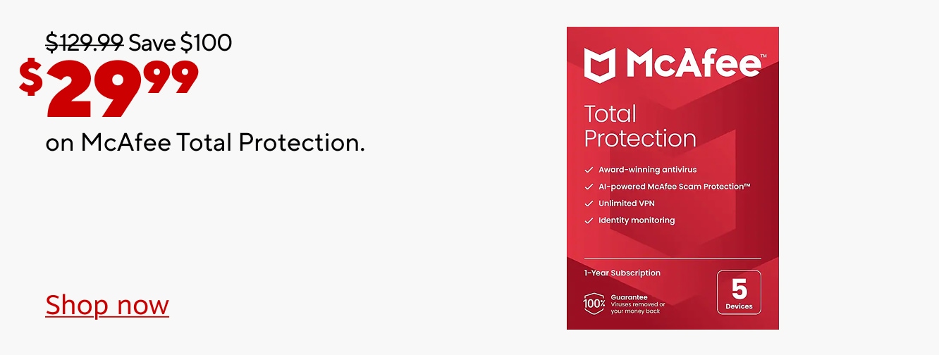 $129.99 Save $10 Now $29.99 on McAfee Total Protection. Shop now.