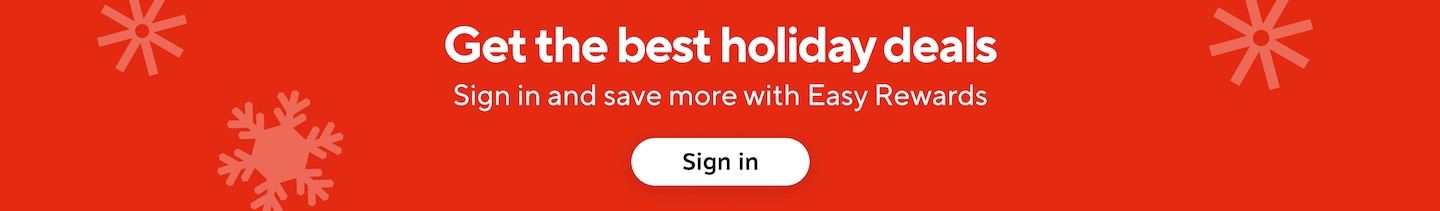 Get the best holiday deals Sign in and save more with Easy Rewards Sign in