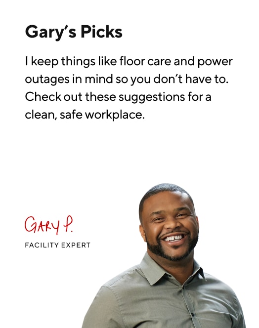 Gary's Picks. I keep things like floor care and power outages in mind so you don't have to. Check out these suggestions for a clean, safe workspace.